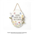 1326213 Bloom Where You Are Planted" Hanging Sign